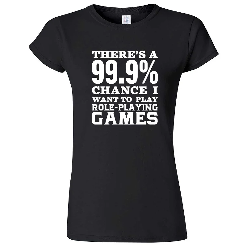 "There's a 99% Chance I Want To Play Role-Playing Games" women's t-shirt-- Elasticated Padded Insulated "There's a 99% Chance I Want To Play Role-Playing Games" women's t-shirt-- Elasticated Padded Insulated
