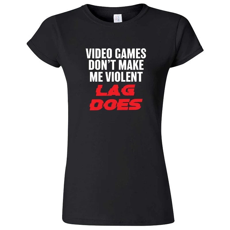 "Video Games Don't Make Me Violent, Lag Does" women's t-shirt-- Machine Wash Dry Clean Hand Wash "Video Games Don't Make Me Violent, Lag Does" women's t-shirt-- Machine Wash Dry Clean Hand Wash
